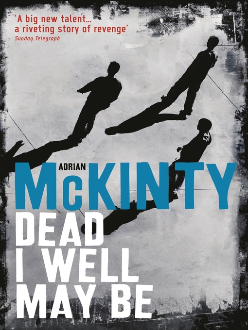 Title details for Dead I Well May Be by Adrian McKinty - Wait list